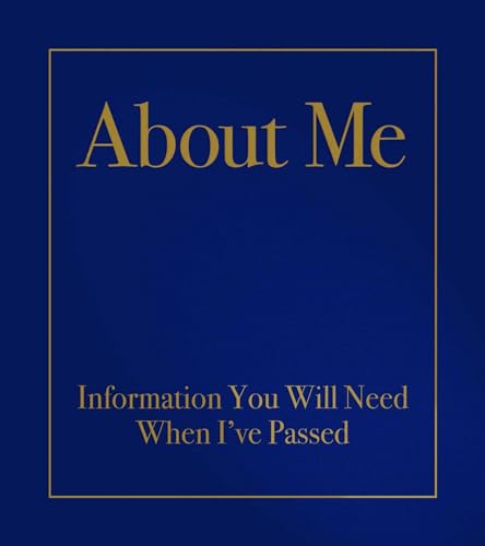 About Me: Information You Will Need When I've Passed
