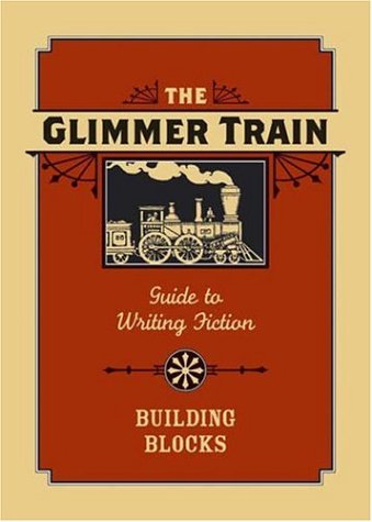 The Glimmer Train Guide to Writing Fiction: Volume 1: Building Blocks