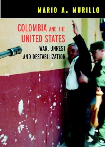 Colombia and the United States: War, Terrorism, and Destabilization