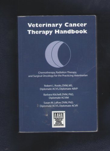Veterinary Cancer Therapy Handbook: Chemotherapy, Radiation Therapy, and Surgical Oncology for th...