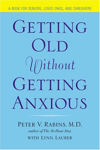 Getting Old without Getting Anxious: Conquering Late-life Anxiety [A Book for Seniors, Loved Ones...