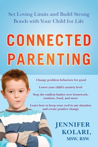 Connected Parenting : Set Loving Limits and Build Strong Bonds With Your Child for Life