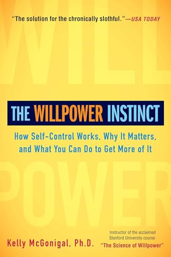 The Willpower Instinct: How Self-Control Works, Why It Matters, and What You Can Do to Get More of It
The Willpower Instinct: How Self-Control Works, Why It Matters, and What You Can Do to Get More of It
