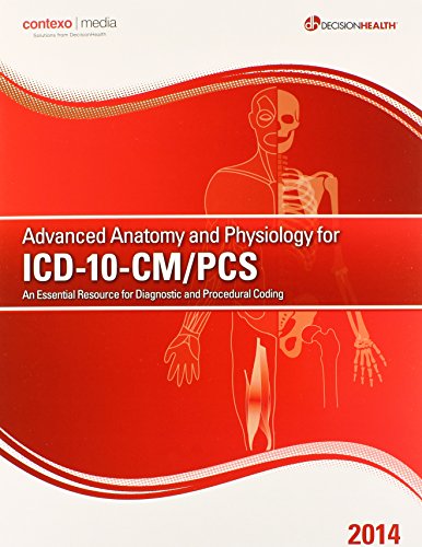 Advanced Anatomy and Physiology for ICD-10-CM/PCS 2014: An Essential Source for Diagnostic and Pr...