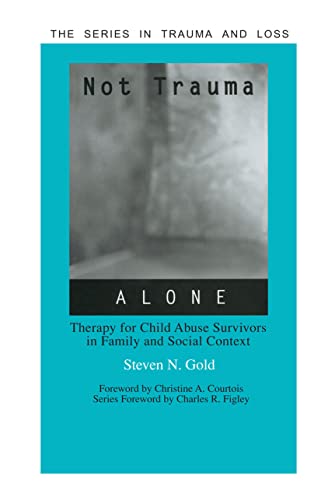 Not Trauma Alone: Therapy for Child Abuse Survivors in Family and Social Context (Series in Trauma and Loss)
Not Trauma Alone: Therapy for Child Abuse Survivors in Family and Social Context (Series in Trauma and Loss)