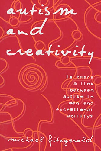 Autism and Creativity : Is There a Link between Autism in Men and Exceptional Ability?