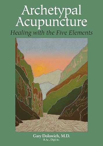 Archetypal Acupuncture : Healing With the Five Elements