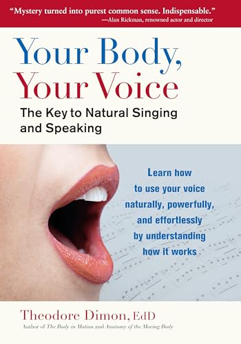 Your Body, Your Voice : The Key to Natural Singing and Speaking