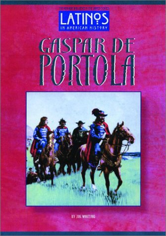 Gaspar De Portola [series: Latinos in American History]