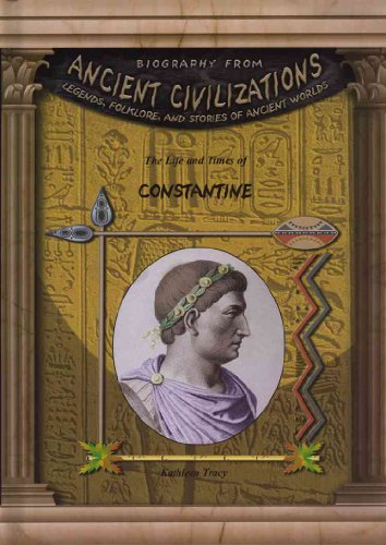 The Life Times Of Constantine (Biography from Ancient Civilizations)