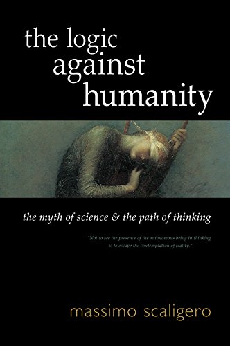 The Logic against Humanity: The Myth of Science and the Path of Thinking