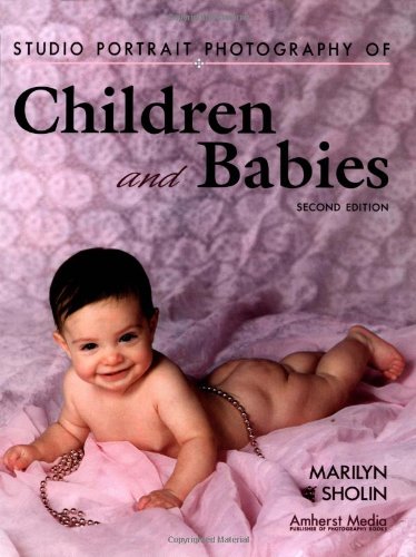 Studio Portrait Photography of Children and Babies [Second Edition]