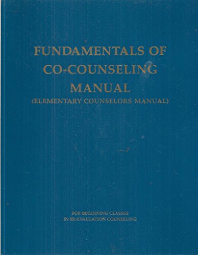 Fundamentals of Co-Counseling Manual: Elementary Counselors Manual for Beginning Classes in Re-Evaluation Counseling
Fundamentals of Co-Counseling Manual: Elementary Counselors Manual for Beginning Classes in Re-Evaluation Counseling