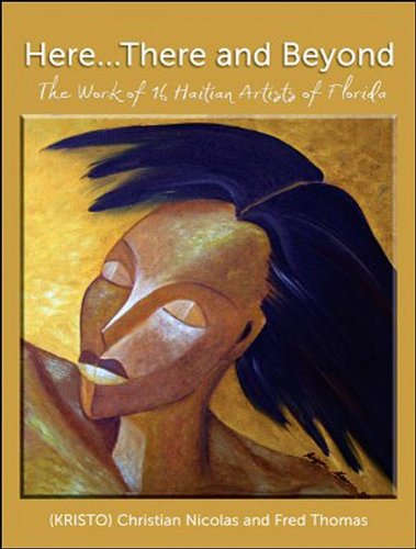 Here. There and Beyond: The Work of 16 Haitian Artists of Florida