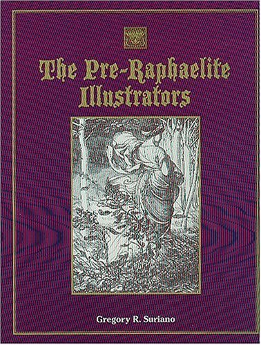 The Pre-Raphaelite Illustrations: The Published Graphic Art of the English Pre-Raphaelites and Th...