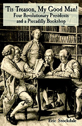 'Tis Treason, My Good Man! Four Revolutionary Presidents and a Piccadilly Bookshop