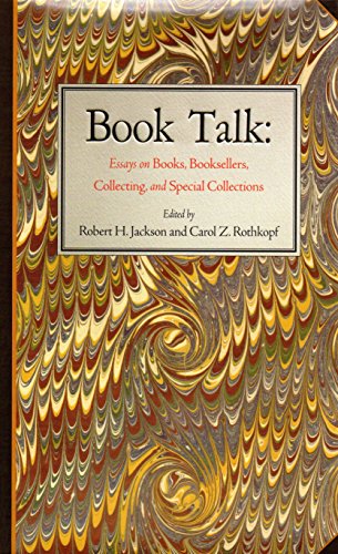 Book Talk: Essays on Books, Booksellers, Collecting, And Special Collections