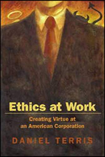 Ethics At Work: Creating Virtue In An American Corporation