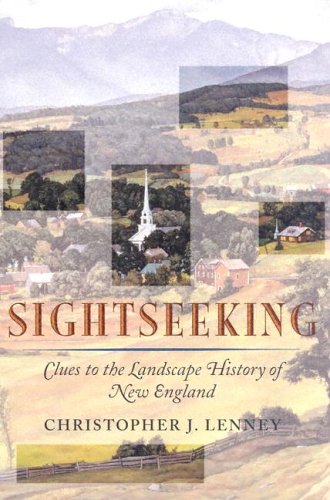 Sightseeking: Clues to the Landscape History of New England (Revisiting New England)
Sightseeking: Clues to the Landscape History of New England (Revisiting New England)