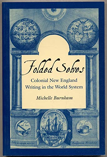 Folded Selves: Colonial New England Writing in the World System.