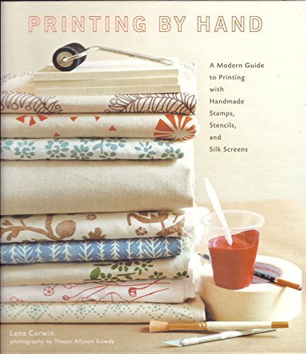 Printing by Hand - A Modern Guide to Printing with Handmade Stamps, Stencils, and Silk Screens