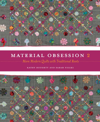 Material Obsession 2: More Modern Quilts with Traditional Roots