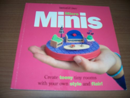 MICRO MINIS : Create Teeny Tiny Rooms With Your Own Style and Flair (AmericanGirl Library Series)