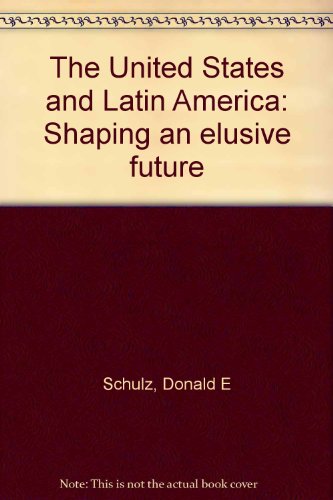 The United States and Latin America: Shaping an Elusive Future