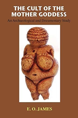 The Cult of the Mother Goddess: An Archaeological and Documentary Study