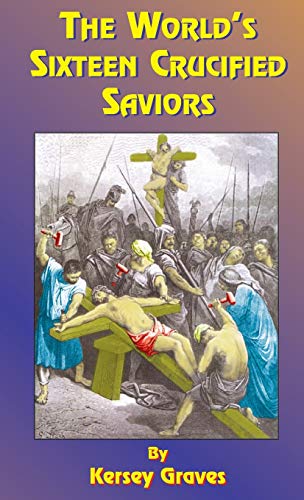 The World's Sixteen Crucified Saviors 6th Revised and Enl ed.