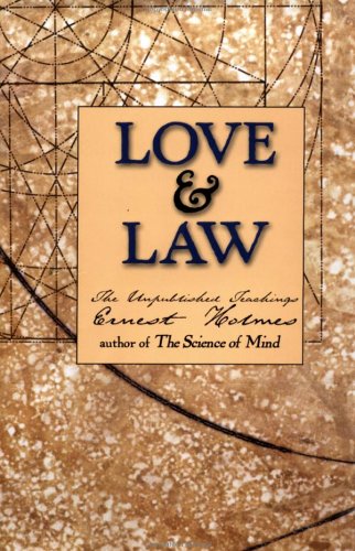 Love and Law: The Unpublished Teachings of Ernest Holmes