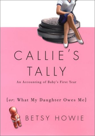 Callie's Tally: An Accounting of Baby's First Year (Or, What My Daughter Owes Me)
Callie's Tally: An Accounting of Baby's First Year (Or, What My Daughter Owes Me)