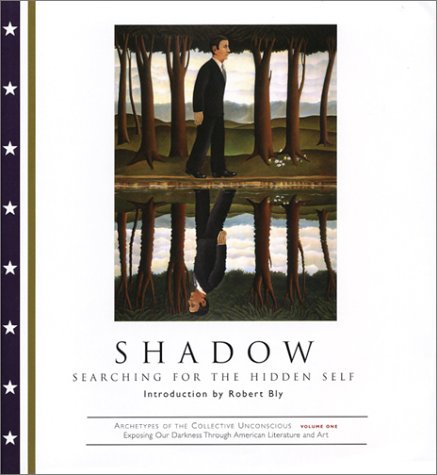 SHADOW: SEARCHING FOR THE HIDDEN SELF Introduction by Robert Bly. Archetypes of the Collective Un...