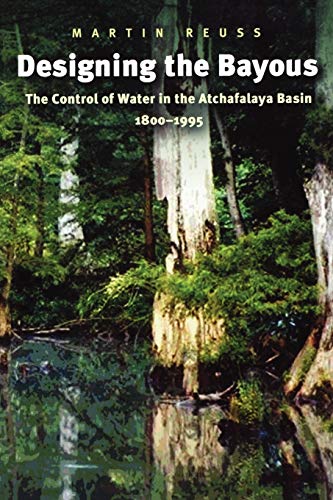 Designing the Bayous: The Control of Water in the Atchafalaya Basin, 1800-1995