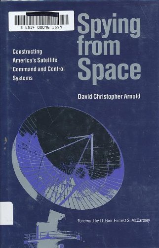 Spying from Space Constructing America's Satellite Command and Control Systems