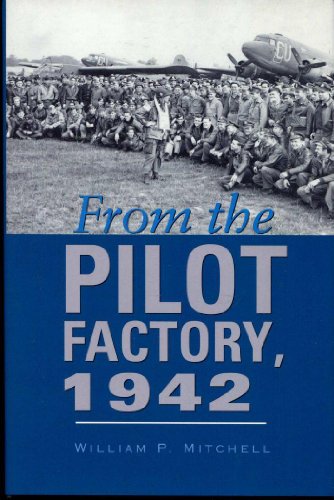 From the Pilot Factory, 1942 (Volume 14) (Centennial of Flight Series)