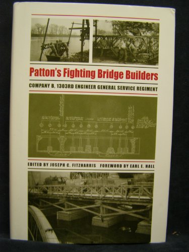Patton's Fighting Bridge Builders: Company B, 1303rd Engineer General Service Regiment (Texas A &...