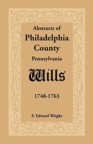 Abstracts of Philadelphia County Wills 1748-1763