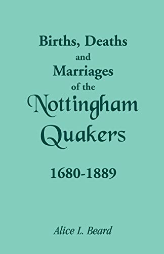 Birhts, Deaths and Marriages of the Nottingham Quakers 1680-1889