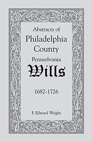 Abstracts of Philadelphia County Wills 1682-1726