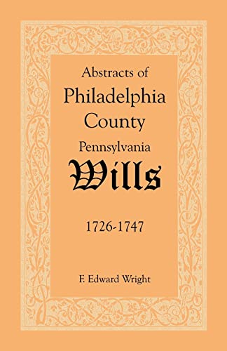 Abstracts of Philadelphia County Wills 1726-1747