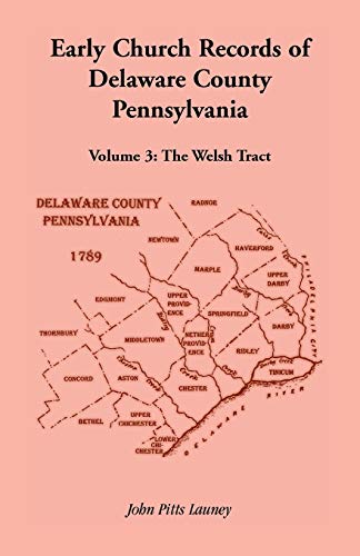 Early Church Records of Delaware County, Pennsylvania - Volume 3: The Welsh Tract