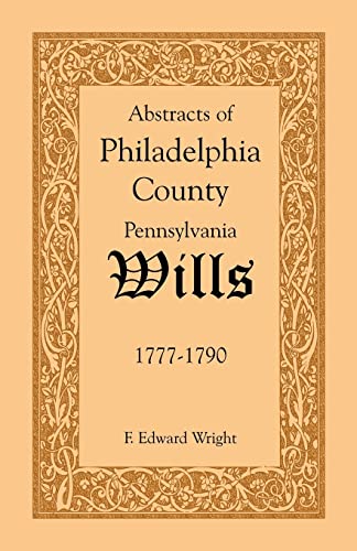 Abstracts of Philadelphia County Wills 1777-1790