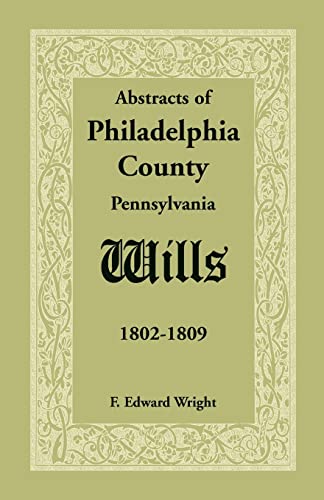 Abstracts of Philadelphia County Wills 1802-1809