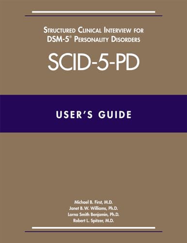 User's Guide for the Structured Clinical Interview for Dsm-5 Personality Disorders (Scid-5-Pd)
User's Guide for the Structured Clinical Interview for Dsm-5 Personality Disorders (Scid-5-Pd)