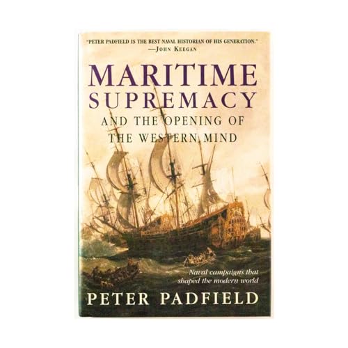 Maritime Supremacy the Opening of the Western Mind: Naval Campaigns That Shaped the Modern World
Maritime Supremacy the Opening of the Western Mind: Naval Campaigns That Shaped the Modern World