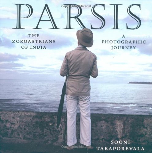 Parsis: The Zoroastrians of India: A Photographic Journey