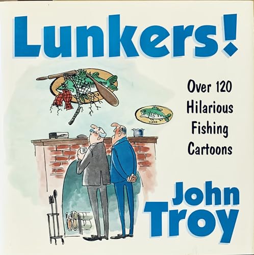 Lunkers!: Over 120 Hilarious Cartoons about Fishing