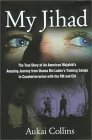 My Jihad: The True Story of An American Mujahid's Amazing Journey from Usama Bin Laden's Training...