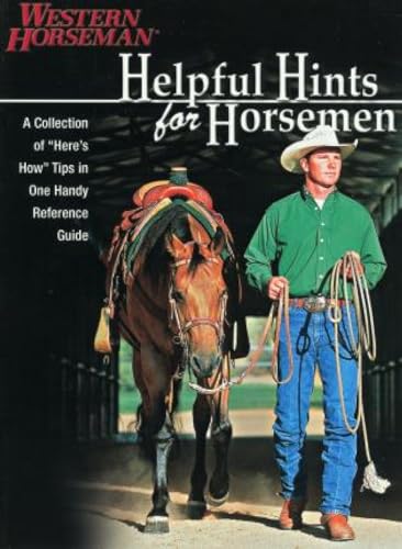 Helpful Hints For Horsemen: Dozens Of Handy Tips for the Ranch, Barn, and Tack Room
Helpful Hints For Horsemen: Dozens Of Handy Tips for the Ranch, Barn, and Tack Room